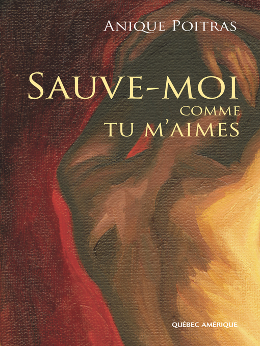 Title details for Sauve-moi comme tu m'aimes by Anique Poitras - Available